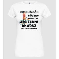 Pólómánia Az lehetsz ami lenni akarsz BRINGÁS - Női Kerek nyakú Póló