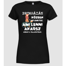 Pólómánia Az lehetsz ami lenni akarsz lght BRINGÁS - Női Kerek nyakú Póló