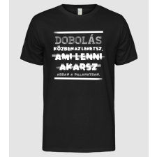 Pólómánia Az lehetsz ami lenni akarsz szöveges inprog DOBOS - Férfi Alap póló férfi póló