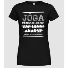 Pólómánia Az lehetsz ami lenni akarsz szöveges inprog JÓGÁS - Női Kerek nyakú Póló női póló