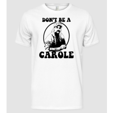 Pólómánia Dont be a carole - Férfi Alap póló férfi póló