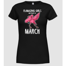 Pólómánia Flamazing girls are born in march - Női Kerek nyakú Póló