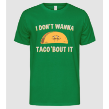 Pólómánia I dont wanna taco about it - Férfi Alap póló férfi póló