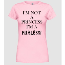 Pólómánia im not a princess im a khalessi - Női Kereknyakú Póló női póló