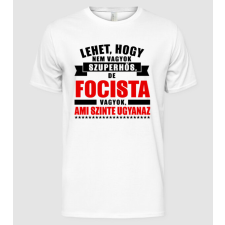 Pólómánia Lehet hogy nem vagyok szuperhős de FOCISTA - Férfi Alap póló férfi póló