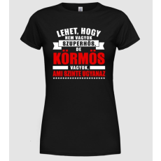Pólómánia Lehet, hogy nem vagyok szuperhős, de KÖRMÖS vagyok - Női Kereknyakú Póló