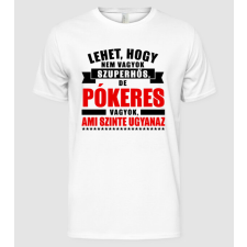 Pólómánia Lehet hogy nem vagyok szuperhős de PÓKERES - Férfi Alap póló férfi póló