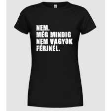 Pólómánia Még mindig nem vagyok férjnél - Női Kerek nyakú Póló női póló