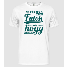 Pólómánia Ne kérddezd miért futok kérdezd inkább magadat hogy te miért nem - Férfi Alap póló