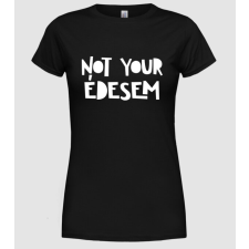 Pólómánia Not your édesem - Női Kerek nyakú Póló női póló