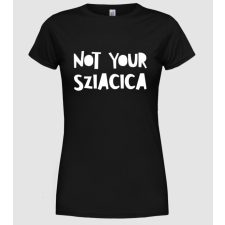 Pólómánia Not your sziacica - Női Kerek nyakú Póló női póló
