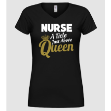 Pólómánia Nurse a title just above Queen - Női V nyakú Póló női póló