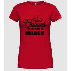 Pólómánia Queens are born in - March - Női Kereknyakú Póló