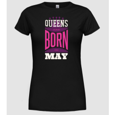 Pólómánia Queens are born in May - Női Kerek nyakú Póló női póló