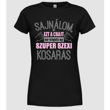Pólómánia Sajnálom ezt a csajt lefoglalta egy szuperszexi KOSARAS - Női Kereknyakú Póló női póló