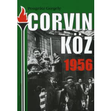 Pongrátz Gergely CORVIN KÖZ 1956 történelem