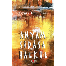 Pont Kiadó Anyám sírása halkul regény