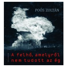 Poós Zoltán A felhő, amelyről nem tudott az ég irodalom