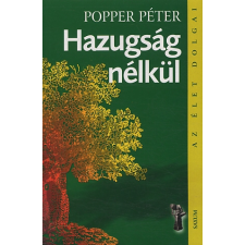 Popper Péter Hazugság nélkül: (Az élet dolgai) társadalom- és humántudomány