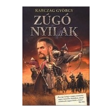 Porta Historica Kiadó Karczag György: Zúgó nyilak történelem