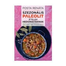 Posta Renáta Szezonális paleolit ételek hedonistáknak Posta Renáta életmód, egészség