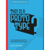 Potter/Ten Speed/Harmony/Rodale This Is a Prototype – Stanford D School