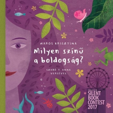 Pozsonyi Pagony Maros Krisztina - Szabó T. Anna: Milyen színű a boldogság? gyermek- és ifjúsági könyv