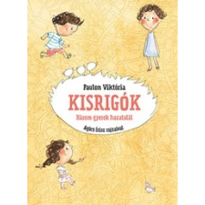 Pozsonyi Pagony Paulon Viktória: Kisrigók - Három gyerek hazatalál gyermek- és ifjúsági könyv