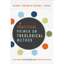 Practical Primer on Theological Method – Michael J. Svigel,Glenn R. Kreider idegen nyelvű könyv