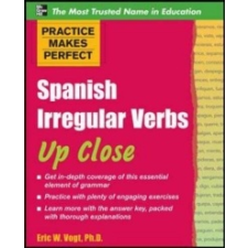 Practice Makes Perfect: Spanish Irregular Verbs Up Close – Eric W. Vogt idegen nyelvű könyv