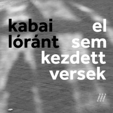Prae Kiadó Kabai Lóránt - el sem kezdett versek irodalom