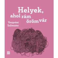 Prae Kiadó Veszprémi Szilveszter - Helyek, ahol rám öröm vár irodalom