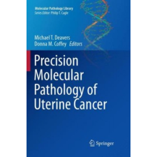 Precision Molecular Pathology of Uterine Cancer – Michael T. Deavers,Donna M. Coffey idegen nyelvű könyv