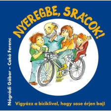 Presskontakt Bt. Nógrádi Gábor: Nyeregbe, srácok! - Vigyázz a biciklivel, hogy sose érjen baj! gyermek- és ifjúsági könyv
