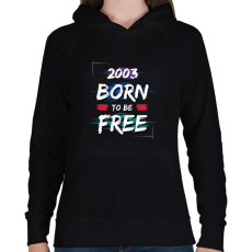 PRINTFASHION 2003 born to be free - Női kapucnis pulóver - Fekete