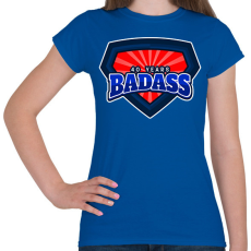 PRINTFASHION 40 YEARS BADASS - Női póló - Királykék