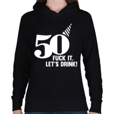 PRINTFASHION 50 éves lettem! Igyunk! - Női kapucnis pulóver - Fekete