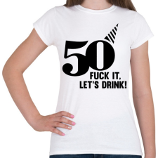 PRINTFASHION 50 éves születésnap! Igyunk rá! - Női póló - Fehér női póló