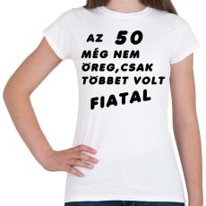 PRINTFASHION 50? Fiatal! - Női póló - Fehér
