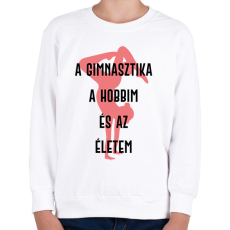 PRINTFASHION A gimnasztika a hobbim és az életem - Gyerek pulóver - Fehér