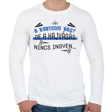 PRINTFASHION A hajvágás nincs ingyen - Férfi hosszú ujjú póló - Fehér