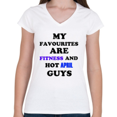 PRINTFASHION A kedvenceim a fitnessz és a jó áprilisi születésű pasik - Női V-nyakú póló - Fehér