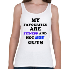 PRINTFASHION A kedvenceim a fitnessz és a jó augusztusi születésű pasik - Női atléta - Fehér női trikó