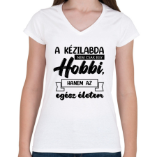 PRINTFASHION A kézilabda nem csak egy hobbi - Női V-nyakú póló - Fehér női póló