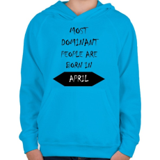 PRINTFASHION A legdominánsabb emberek áprilisban születnek - Gyerek kapucnis pulóver - Azúrkék
