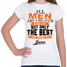 PRINTFASHION A legjobbak Júniusban születtek! - Női póló - Fehér női póló