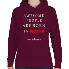 PRINTFASHION A legkúlabb emberek decemberben születnek - úgy mint én - Női kapucnis pulóver - Bordó női pulóver, kardigán