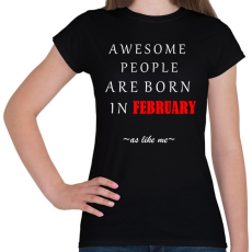 PRINTFASHION A legkúlabb emberek februárban születnek - úgy mint én - Női póló - Fekete