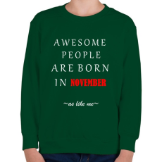 PRINTFASHION A legkúlabb emberek novemberben születnek - úgy mint én - Gyerek pulóver - Sötétzöld