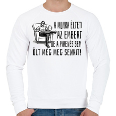 PRINTFASHION A munka élteti az embert, de a pihenés sem ölt még meg senkit - Férfi pulóver - Fehér
